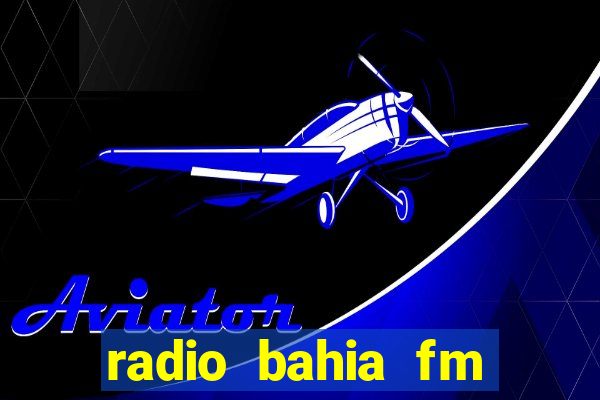 radio bahia fm 88.7 ao vivo ouvir